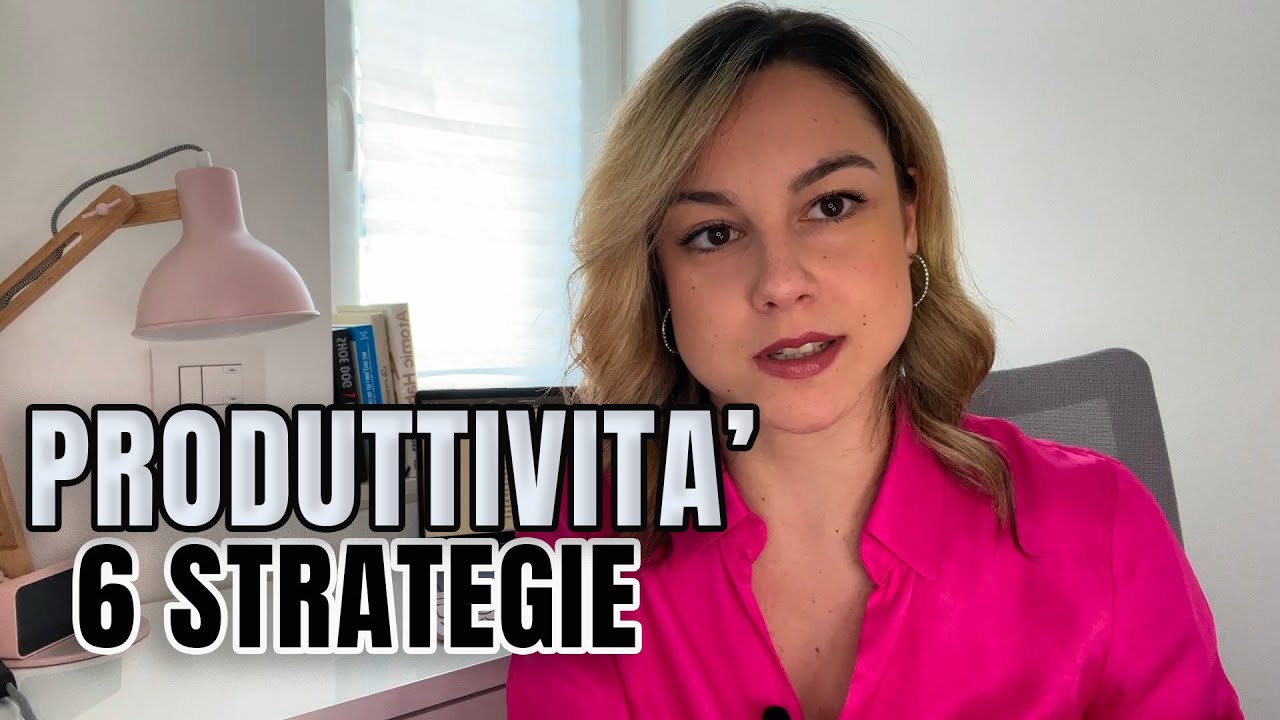 Come essere PRODUTTIVI: 6 strategie per aumentare la tua produttività ORA | Annalisa Ciaccio