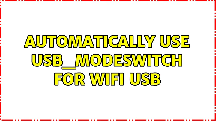 Automatically use usb_modeswitch for Wifi USB (2 Solutions!!)