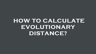 How to calculate evolutionary distance