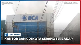 Kantor Bank di Kota Serang terbakar