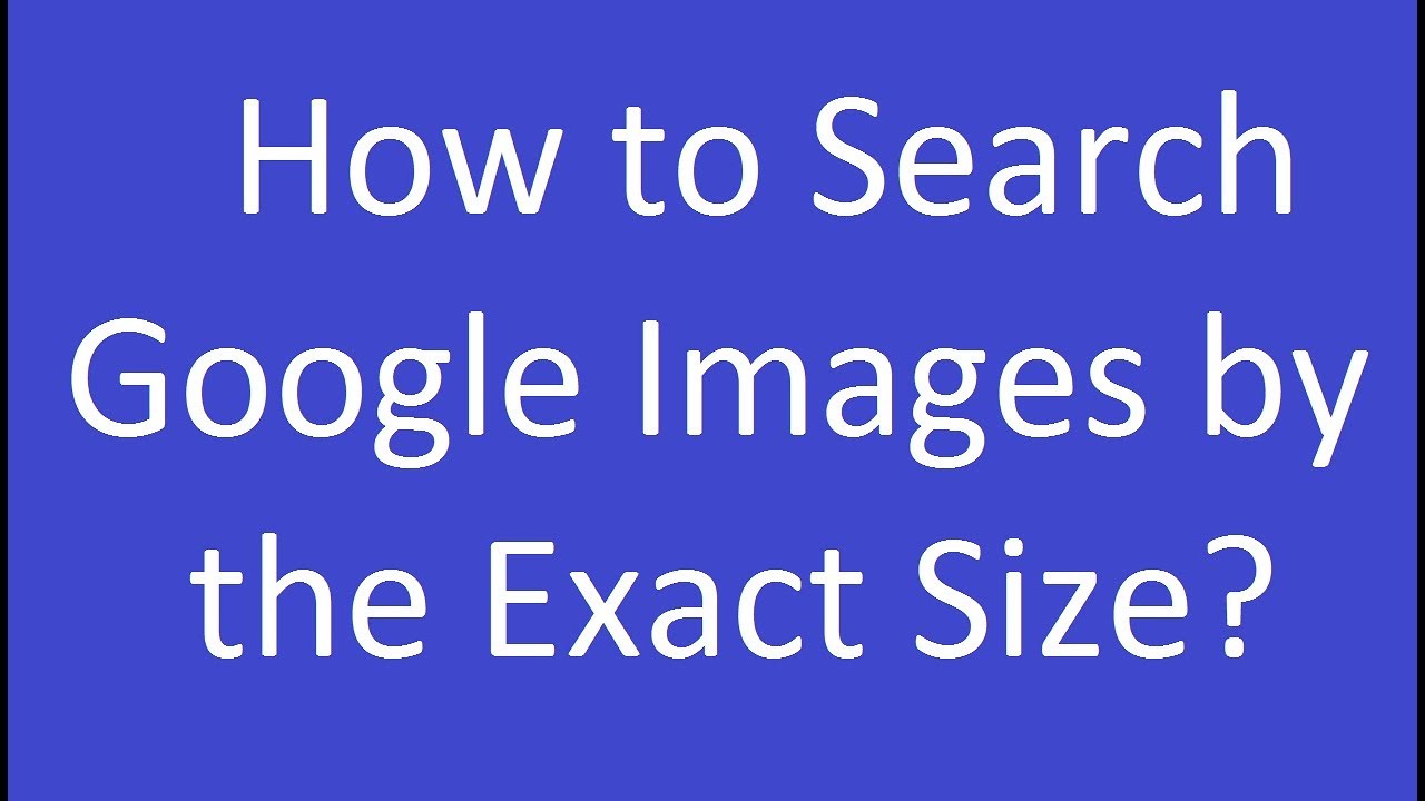How To Search Google Images By The Exact Size YouTube How To Search Google Images By The Exact Size YouTube