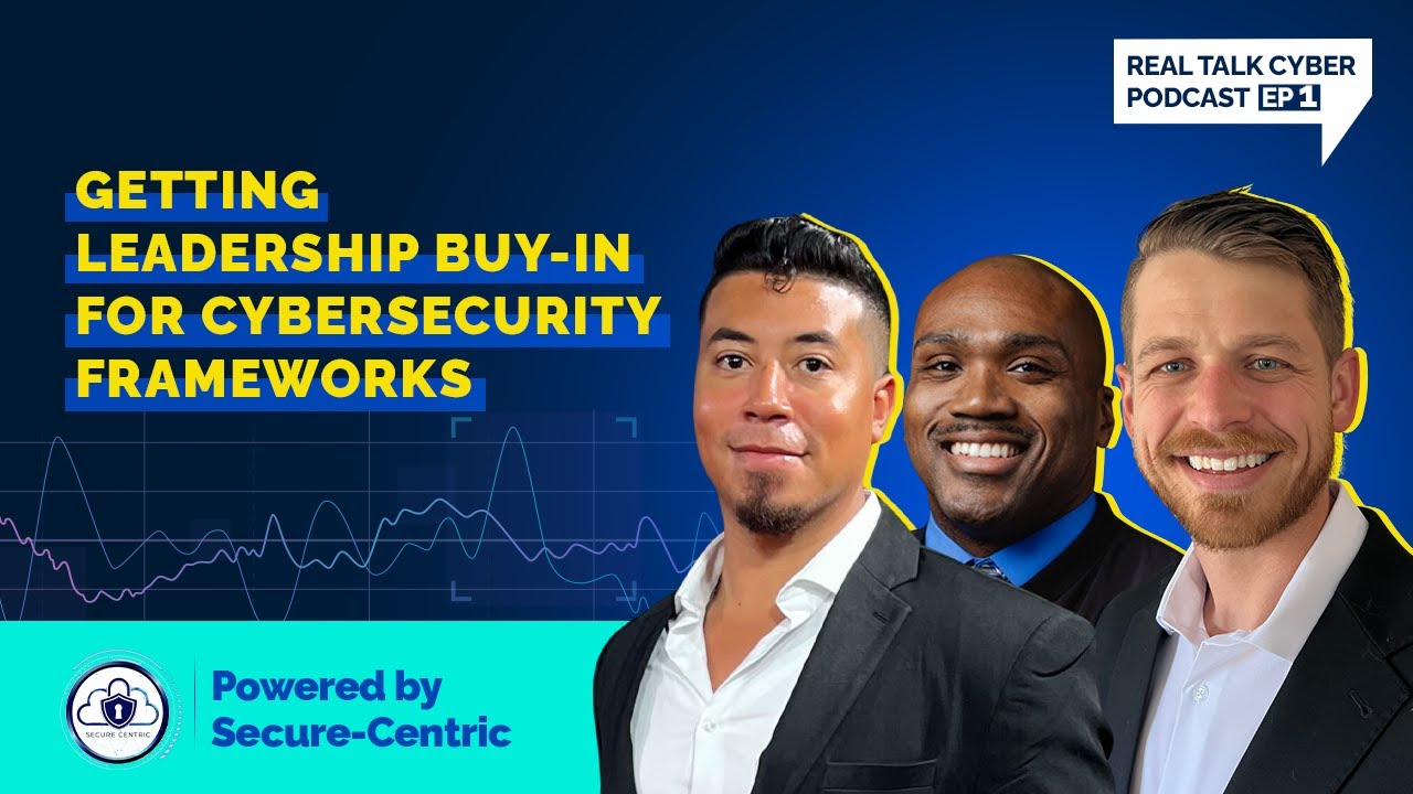 Getting Leadership Buy-In for Cybersecurity Frameworks | Real Talk Cyber Podcast #1