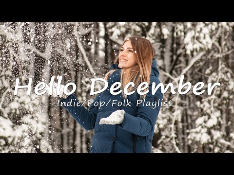 Hello December | Songs for an energetic day | Indie/Pop/Folk/Acoustic Playlist