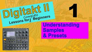 Elektron Digitakt II - Lessons For Complete Beginners -  Video 1 - Understanding Samples &amp; Presets