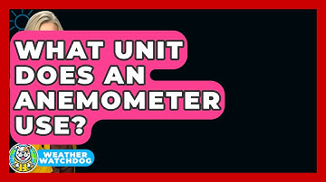 What Unit Does An Anemometer Use? - Weather Watchdog