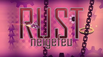 (Showcase) "RUST" by neigefeu [Extreme Demon] | Geometry Dash [2.11]