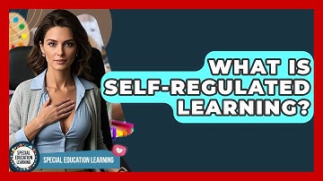 What Is Self-Regulated Learning? - Special Education Learning