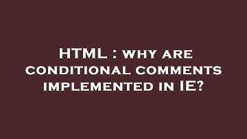 HTML : why are conditional comments implemented in IE?