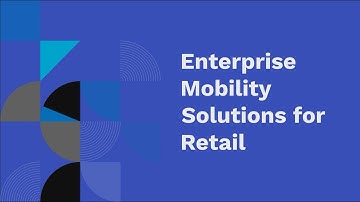 Enterprise Mobility Solutions for Retail