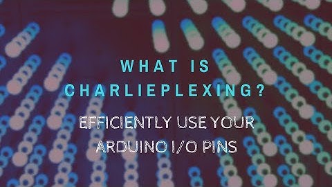 CHARLIEPLEXING | How to use Arduino I/O ports more efficiently?