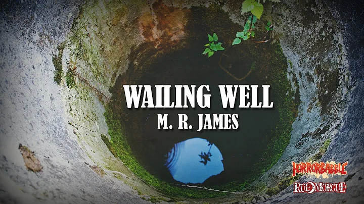"Wailing Well" by M. R. James / A HorrorBabble Production