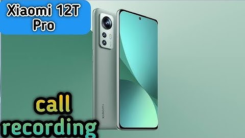 Call recording enable in Xiaomi 12T Pro, how to auto call recording in Xiaomi 12T Pro,