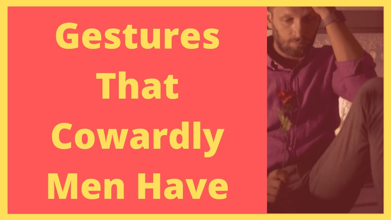 5 Gestures That Cowardly Men Have