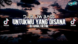 DJ Untukmu Yang Disana Slow Full Bass - Viral Tik Tok