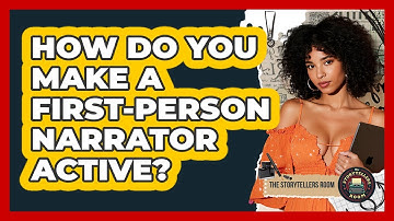 How Do You Make A First-person Narrator Active? - The Storytellers Room