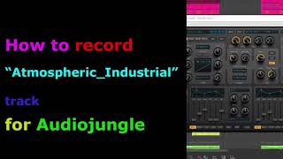 How to record “Atmospheric Industrial” track for Audiojungle / No Talking