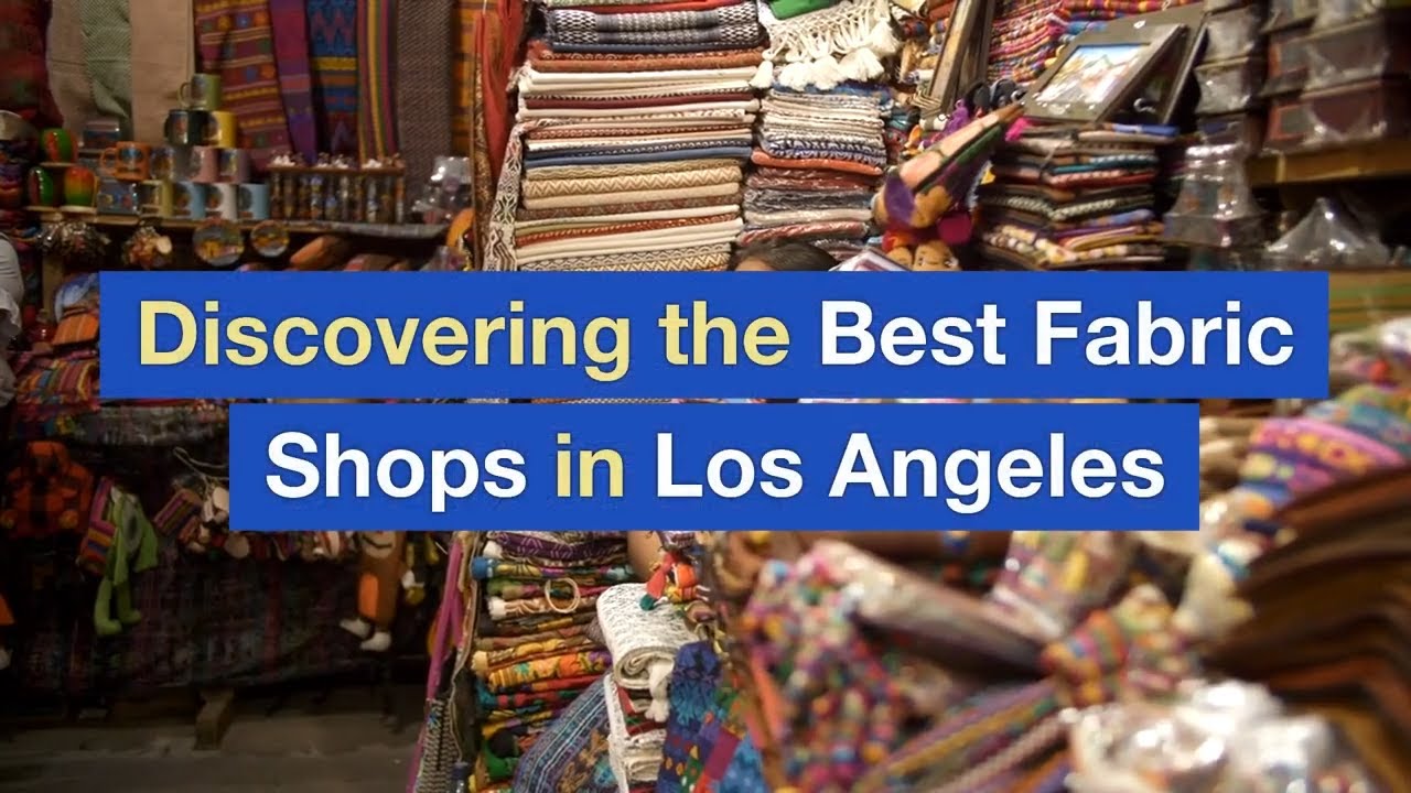 Discovering the Best Fabric Shops in Los Angeles