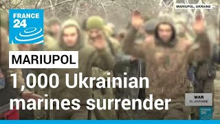 Russia says over 1,000 Ukrainian marines surrender in Mariupol • FRANCE 24 English