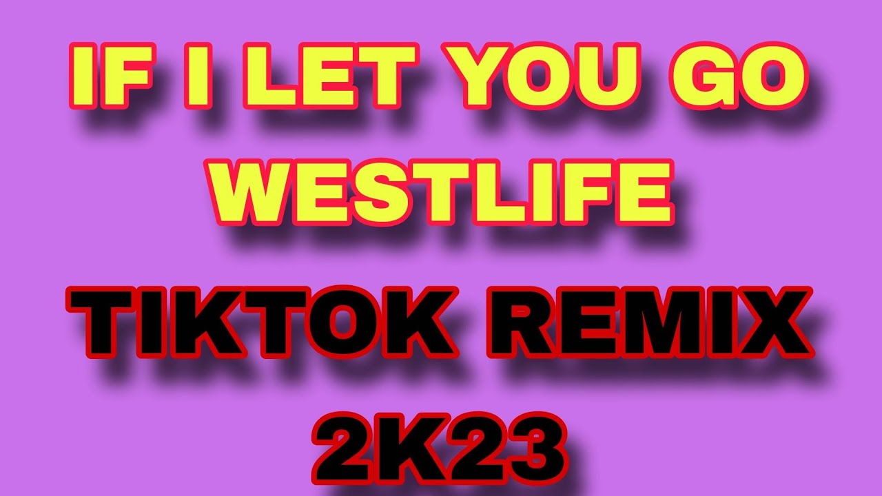 IF I LET YOU GO X WESTLIFE TIKTOK REMIX 2K23 KMC DJSS YouTube if-i-let-you-go-x-westlife-tiktok-remix-2k23-kmc-djss-youtube