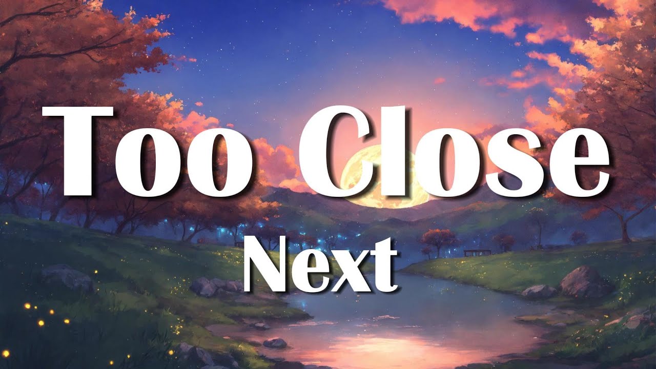 Next Too Close Lyrics YouTube next-too-close-lyrics-youtube