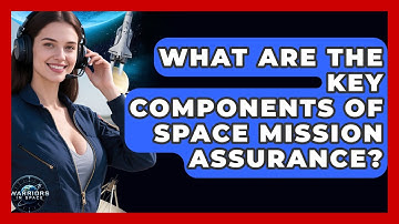 What Are the Key Components of Space Mission Assurance? | Warriors In Space