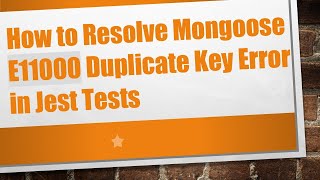Celebrity How to Resolve Mongoose E11000 Duplicate Key Error in Jest Tests Wealth