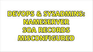Famous DevOps & SysAdmins: NameServer SOA records misconfigured (2 Solutions!!) Profile