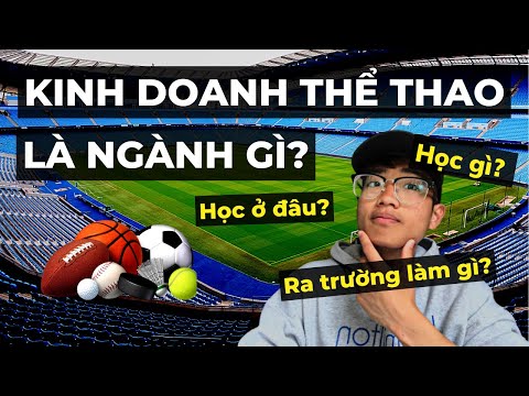 Video KINH DOANH THỂ THAO LÀ NGÀNH GÌ? (Học gì?, Học ở đâu?... - YouTube