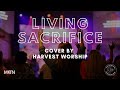 Living sacrifice  bethel music cover by harvest worship