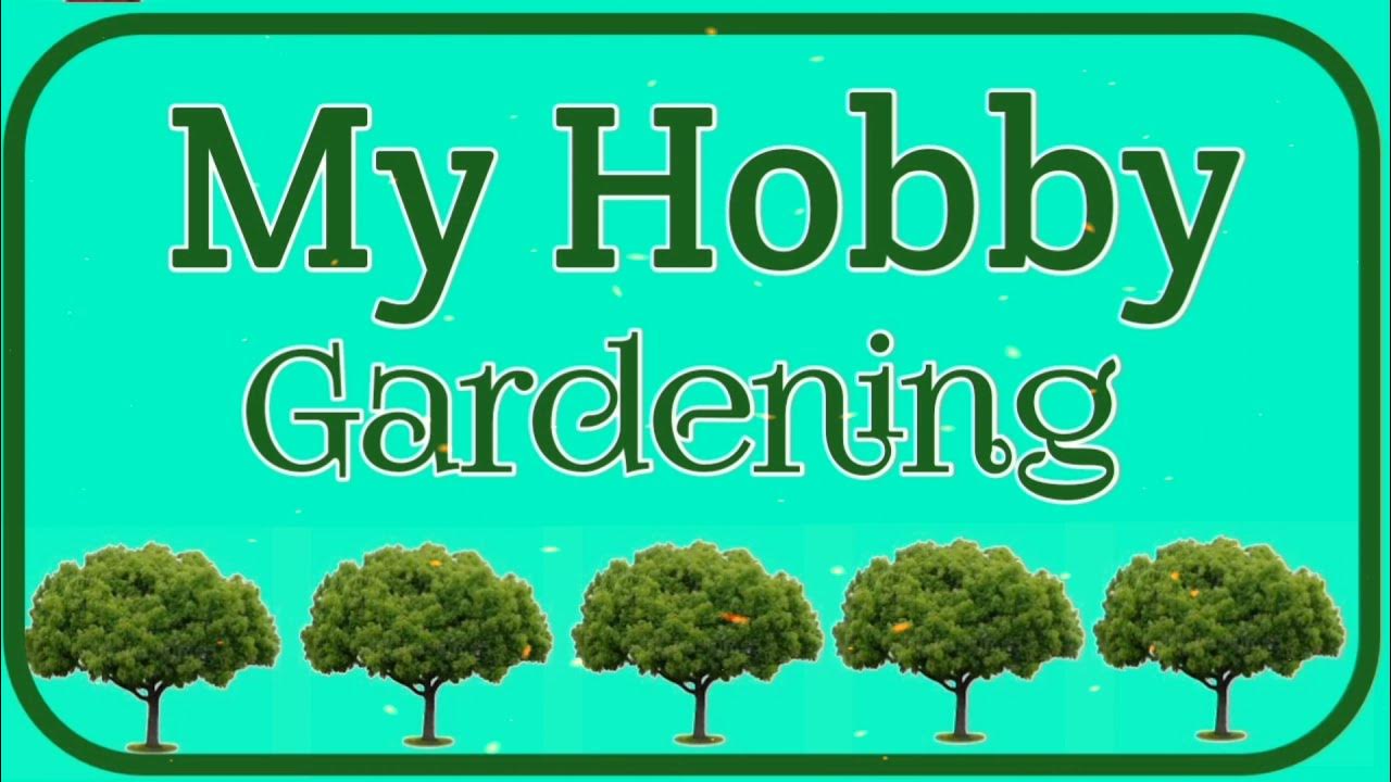 My Hobby Essay Gardening my hobby gardening PARAGRAPH speech