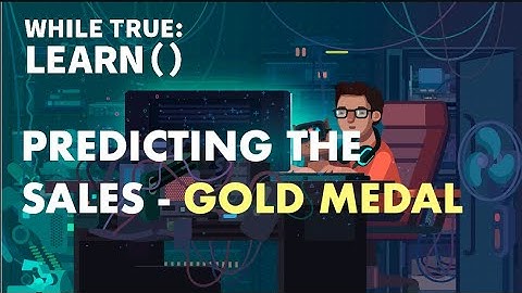 while True  learn predicting the sales gold medal