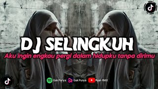 DJ SELINGKUH || AKU INGIN ENGKAU PERGI DALAM HIDUPKU TANPA DIRIMU (REMIX TERBARU 2023)