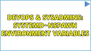 Famous DevOps & SysAdmins: systemd-nspawn environment variables Profile