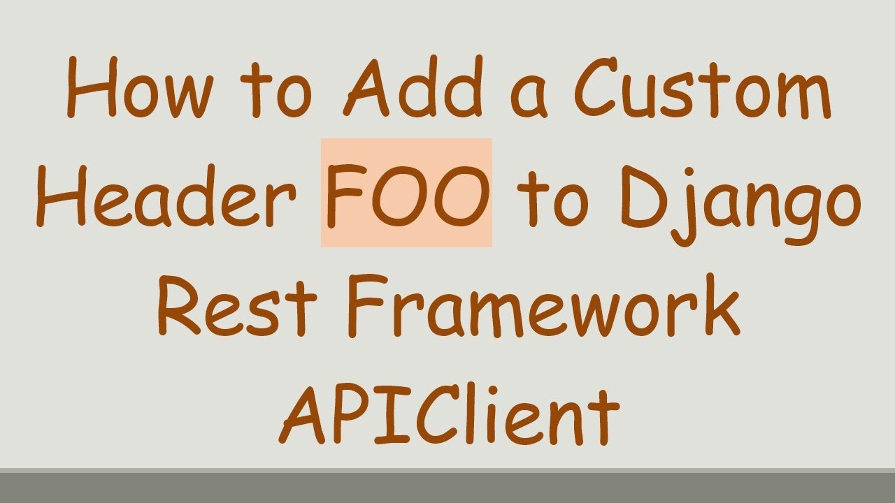 How to Add a Custom Header FOO to Django Rest Framework APIClient