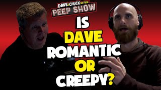 Is Dave Romantic or Creepy?