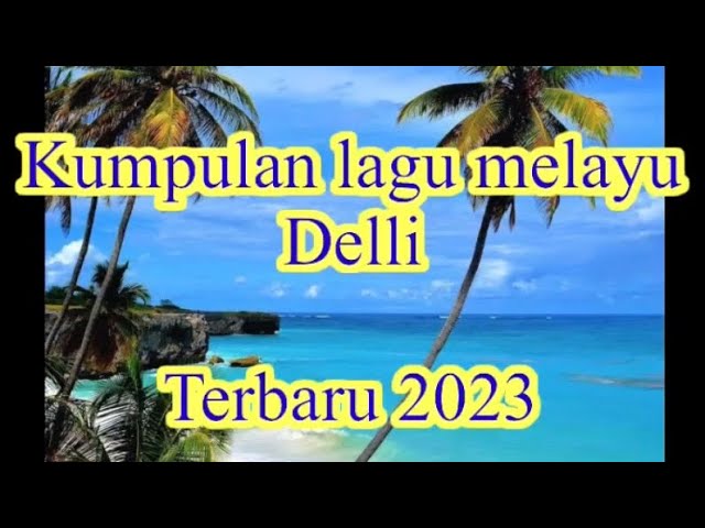 Kumpulan lagu melayu deli terbaru 2023 sangat enak di dengar waktu santai dan di perjalanan class=