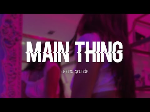 Ariana Grande - main thing (Lyrics)