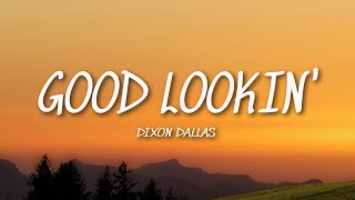 Dixon Dallas - Good Lookin' (Lyrics)