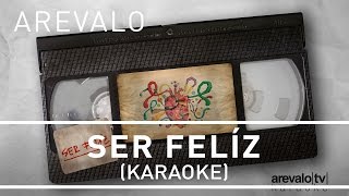 Arevalo - Ser Feliz [Karaoke Version]