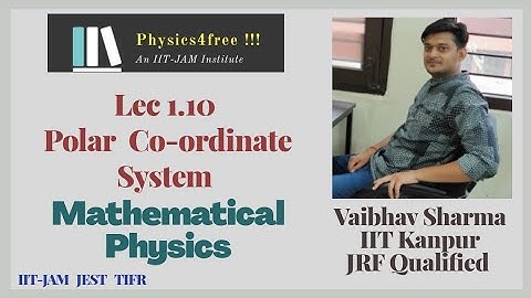 IIT JAM Physics II Lec 1.10 Polar Co-ordinate System II Mathematical Physics