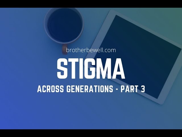 Stigma Across Generations - Part 3