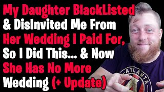 I Got Blacklisted From My Own Daughter's Wedding Which I Completely Paid For So I Did This...