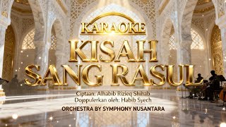 KARAOKE  KISAH SANG ROSUL- Symphony Nusantara (Orchestra Version) | (Cipt. Alhabib Rizieq Shihab)