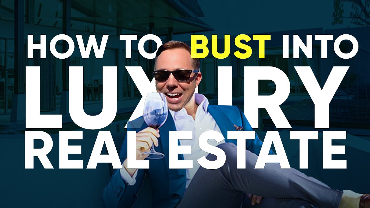 How to Bust into Luxury Real Estate YouTube