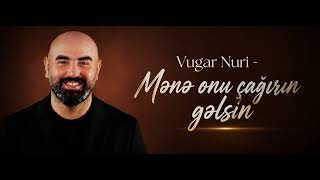 Vugar Nuri - Mənə Onu Çağırın Gəlsin
