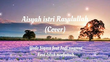 AISYAH ISTRI RASULULLAH - YEDO SIGMA, JODI NUANSA, ISLAH NEOFATTAH (COVER LYRIC)