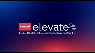 Mimecast Elevate. Oct. 22-24 in NYC. Register Today!