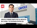 Grifols vende parte de su negocio en China y se dispara en bolsa - Darío García | 14/06/2023