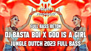 FULL BASS BETON !!! DJ BASTA BOI X GOD IS A GIRL JUNGLE DUTCH 2023 FULL BASS - JAKARTA DUTCHGENK