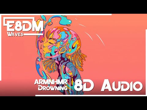 ARMNHMR - Drowning (Feat. Heleen) [8D Audio]